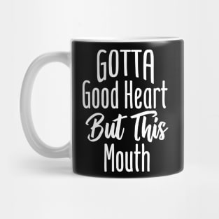 I Gotta Good Heart But This Mouth Mug